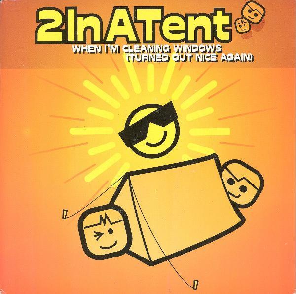 2InATent - When I'm Cleaning Windows (Turned Out Nice Again)
