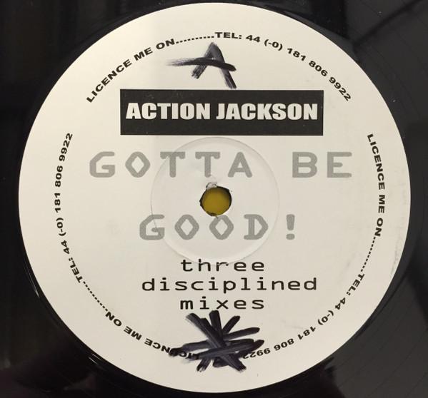 Action Jackson - Gotta Be Good! (Three Disciplined Mixes)