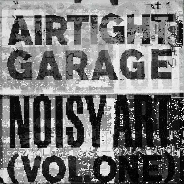 Airtight Garage - Noisy Art (Vol. One)