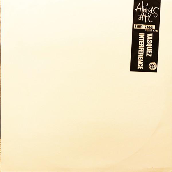Alisha's Attic - I Am I Feel (Remixes) (Vasquez / Interference)