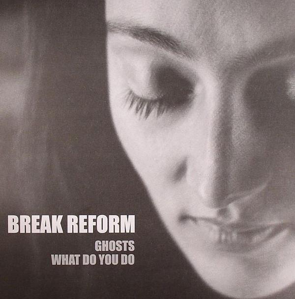 Break Reform - Ghosts / What Do You Do
