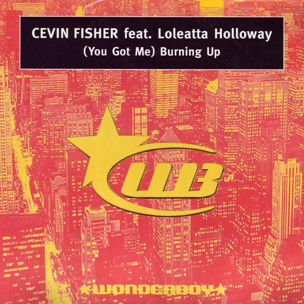 Cevin Fisher, Loleatta Holloway - (You Got Me) Burning Up