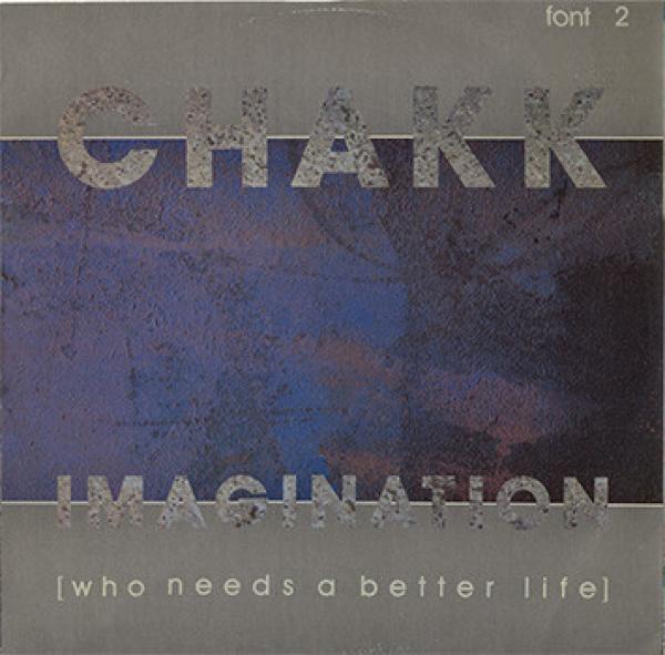 Chakk - Imagination (Who Needs A Better Life)