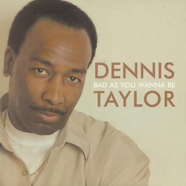 Dennis Taylor - Bad As You Wanna Be