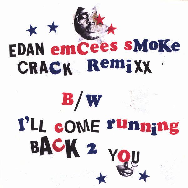 Edan - Emcees Smoke Crack Remixx / I'll Come Running Back 2 You