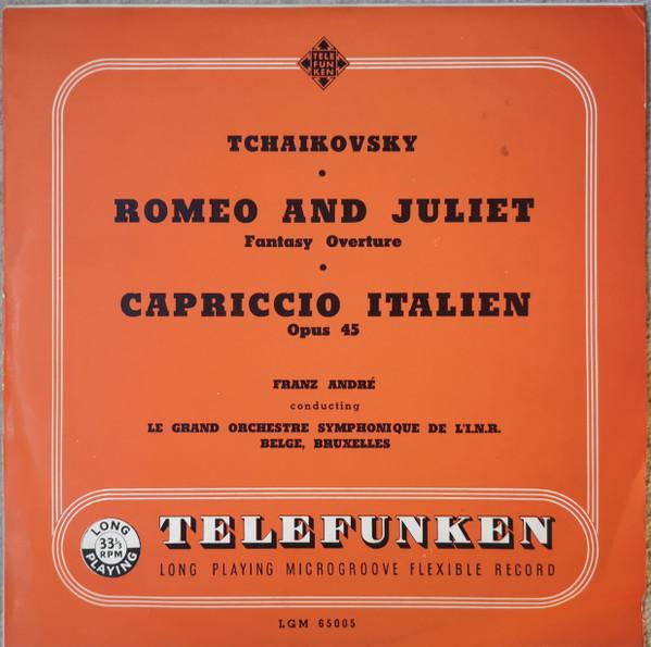 Franz André, Orchestre Symphonique De La Radiodiffusion Nationale Belge, Bruxelles, Pyotr Ilyich Tchaikovsky - Romeo And Juliet - Fantasy Overture / Capriccio Italien, Op. 45