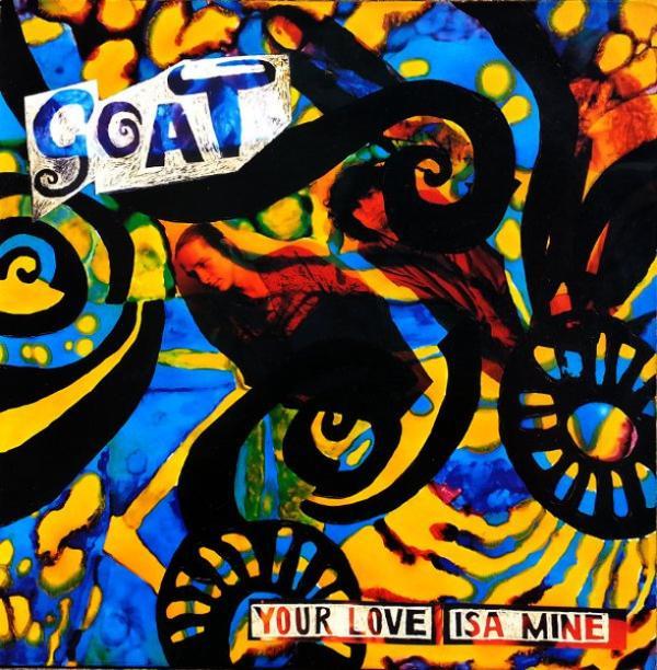 Goat  - Your Love Isa Mine