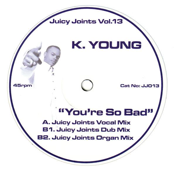 K. Young - You're So Bad (Juicy Joints Remixes)