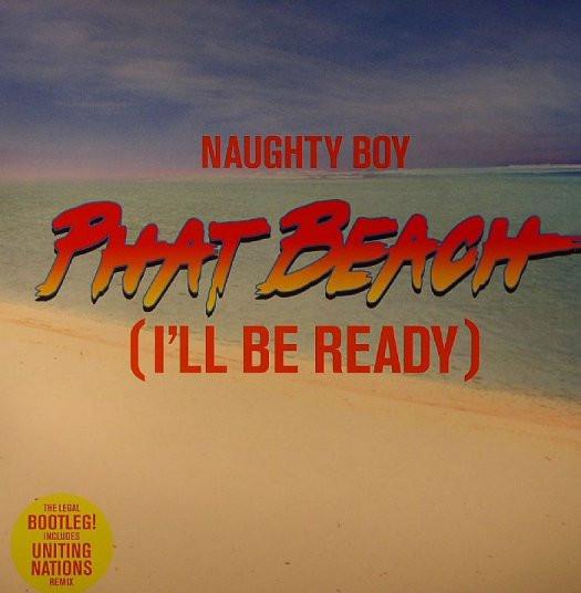 Naughty Boy - Phat Beach (I'll Be Ready)