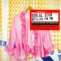 Serial Diva - Gotta Love For You