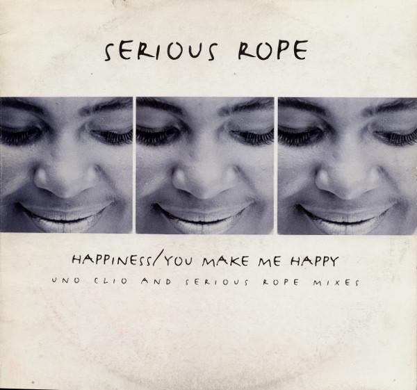 Serious Rope - Happiness / You Make Me Happy (Uno Clio And Serious Rope Mixes)
