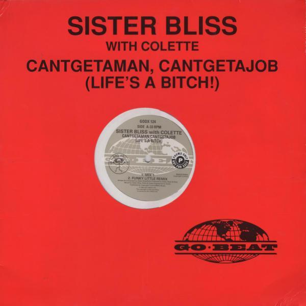 Sister Bliss, Colette (2) - Cantgetaman, Cantgetajob (Life's A Bitch!)