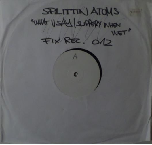 Splittin' Atoms - Wot U Say / Slippery When Wet