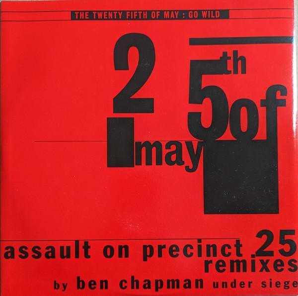 The 25th Of May - Go Wild (Assault On Precinct 25 Remixes By Ben Chapman Under Siege)