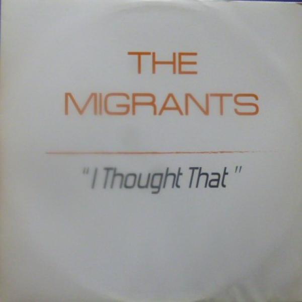 The Migrants - I Thought That