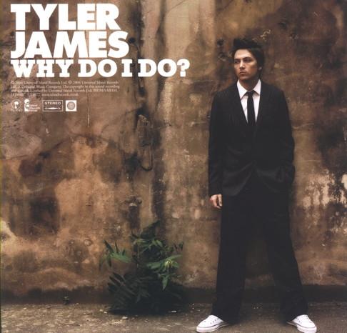 Tyler James - Why Do I Do?