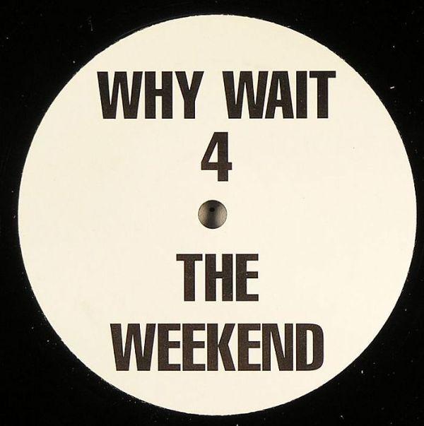 X-One - Why Wait 4 The Weekend