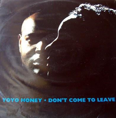 Yo Yo Honey - Don't Come To Leave